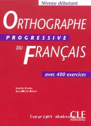 Orthographe progressive du français avec 400 exercices