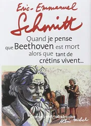 Quand je pense que Beethoven est mort alors que tant de crétins vivent; Kiki van Beethoven