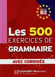Les 500 exercices de grammaire B2 avec corrigés